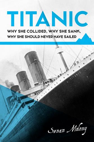 Titanic: why she collided, why she sank, why she should never have sailed